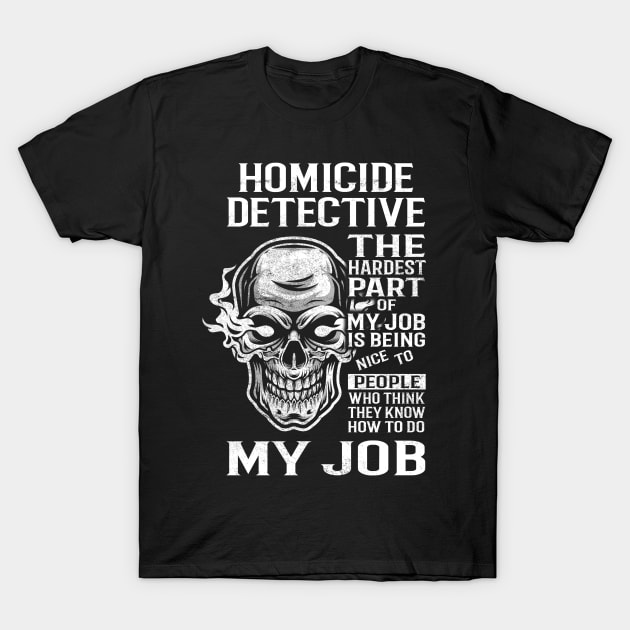 Homicide Detective T Shirt - The Hardest Part Gift Item Tee T-Shirt by candicekeely6155